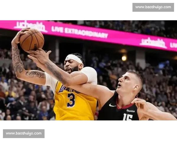 浓眉领衔湖人强碰掘金西部巅峰攻防对决前瞻关键战局走向解析