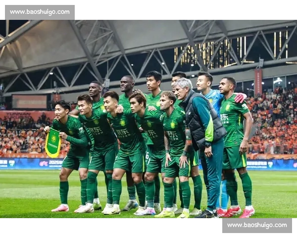 北京国安迎战武汉卓尔联赛焦点之战悬念与激情并存全场看点两强对决